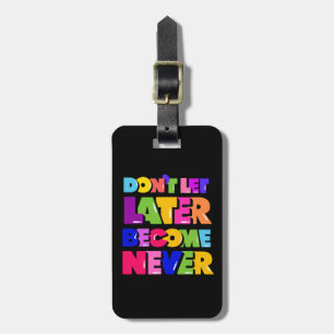 Laat niet later nooit Motivatie Citaat worden Bagagelabel