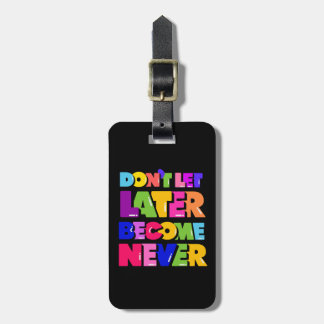 Laat niet later nooit Motivatie Citaat worden Bagagelabel