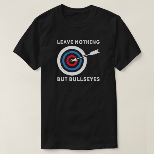 Laat niets dan bullseye achter | boogschieter t-shirt (Design voorkant)