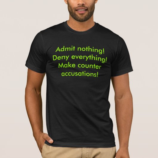 Laat niets!Ontken alles!Maak tegenaccu... T-shirt (Voorkant)