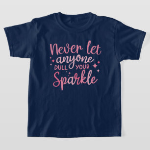 Laat nooit iemand je sprankel afstompen t-shirt