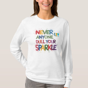 Laat nooit iemand je sprankel doven t-shirt