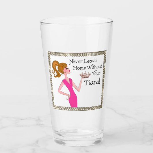 "Laat nooit thuis zonder je tiara!" Glas (Voorkant)