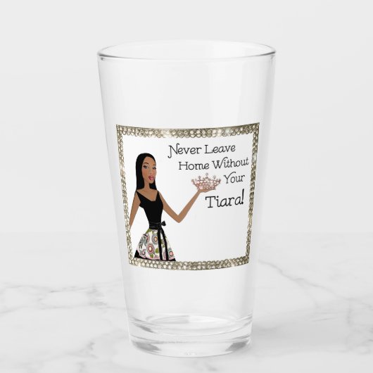 "Laat nooit thuis zonder je tiara!" Glas (Voorkant)