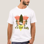 Laat ons Salty halen T-shirt (Voorkant)
