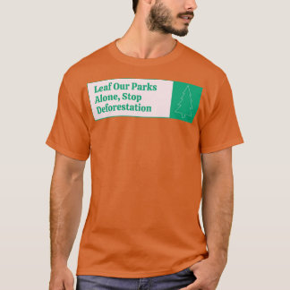 Laat onze parken met rust Stop ontbossing T-shirt