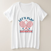 Laat Play Badminton plus formaat T-Shirt (Design voorkant)