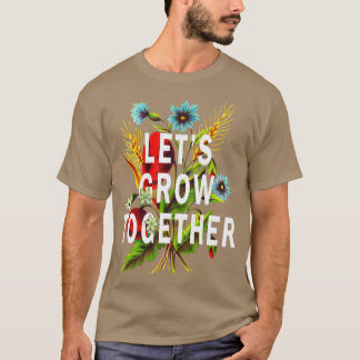 Laat samen groeien Wildflower Flowers Natuur Quot T-shirt