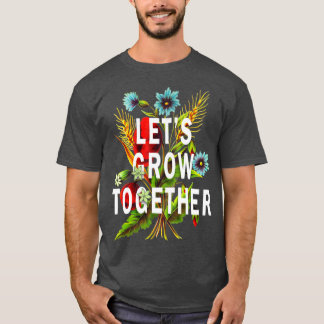 Laat samen groeien Wildflower Flowers Natuur Quot T-shirt