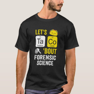 Laat Taco Bout Forensic Science T-shirt