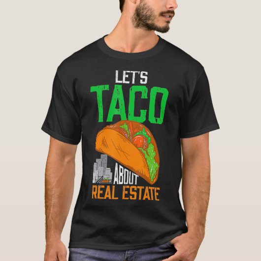 Laat Taco over Real Estate Agent T-shirt (Voorkant)