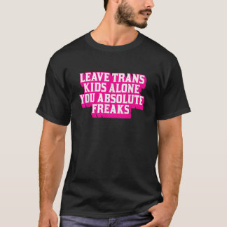 Laat Trans Kinder met rust je absolute freaks LGBT T-shirt