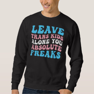 Laat Trans Kinder met rust Je Absolute Freaks LGBT Trui