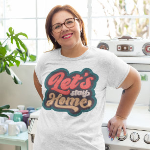 Laat u thuis blijven grote maat t-shirt