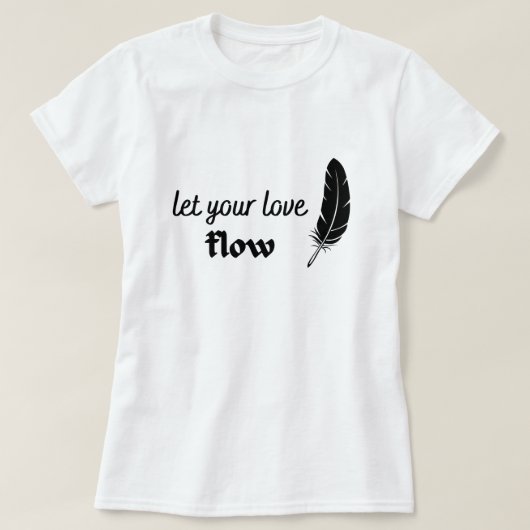 Laat uw liefdesstroom stromen t-shirt (Design voorkant)