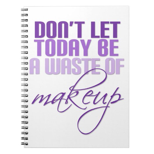 Laat vandaag geen verkwisting van make-up zijn notitieboek (Voorkant)