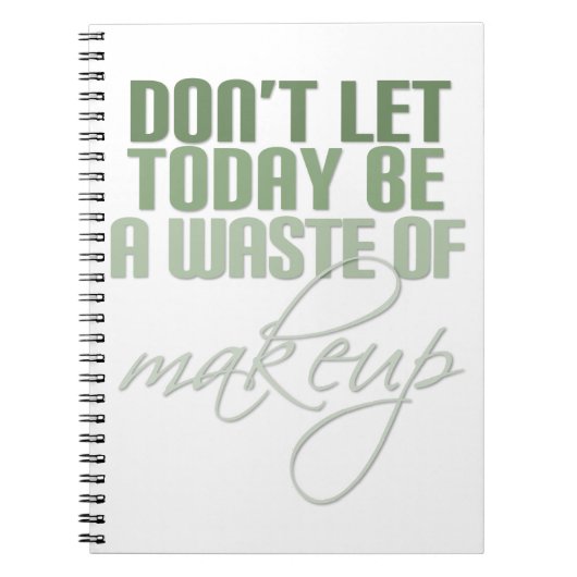 Laat vandaag geen verkwisting van make-up zijn notitieboek (Voorkant)