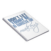 Laat vandaag geen verkwisting van make-up zijn notitieboek (Rechterzijde)