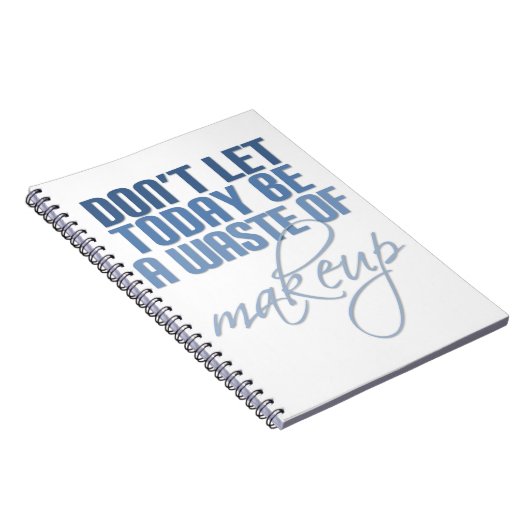 Laat vandaag geen verkwisting van make-up zijn notitieboek (Rechterzijde)