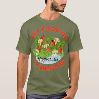 Laat voedsel uw geneesmiddel zijn t-shirt