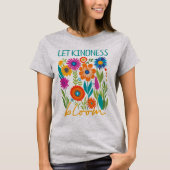 Laat vriendelijkheid bloeien. t-shirt (Voorkant)