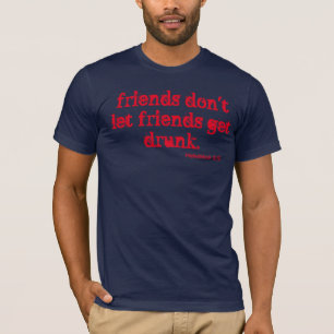 Laat vrienden niet drink worden! t-shirt