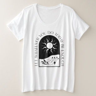 Laat wat je vandaag doet genoeg T-shirt zijn