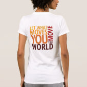 Laat wat je verplaatst de wereld bewegen! t-shirt (Achterkant)