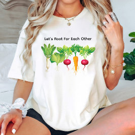 Laat wortel voor elkaar plantaardige liefhebber t-shirt