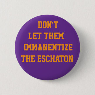 LAAT ZE DE ESCHATON NIET IMMANENTISEREN RONDE BUTTON 5,7 CM