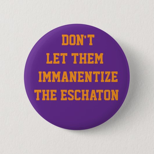 LAAT ZE DE ESCHATON NIET IMMANENTISEREN RONDE BUTTON 5,7 CM (Voorkant)