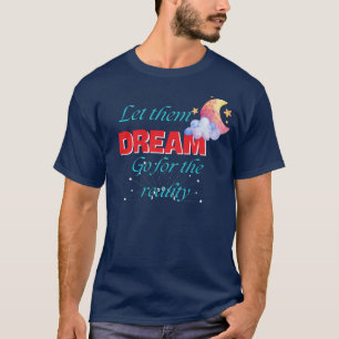 LAAT ZE DROMEN VOOR DE BESTE NIEUWE WERKELIJKHEID T-SHIRT