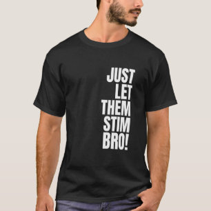 Laat ze gewoon stimuleren Bro Grappig Autisme Bewu T-shirt