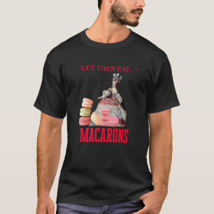 Laat ze macarons eten Marie Antoinette Macaron Pr T-shirt