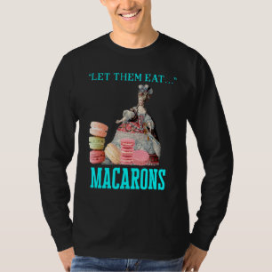 Laat ze Macarons Marie Antoinette Macaron eten T-shirt