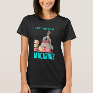 Laat ze Macarons Marie Antoinette Macaron eten T-shirt