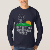 Laat ze onze wereld niet vernietigen t-shirt (Voorkant)