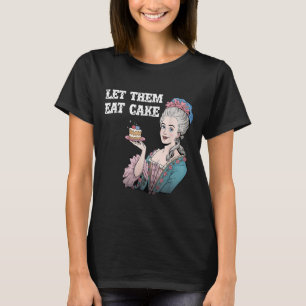 Laat ze taart eten Funny Marie Antionette Gezegde T-shirt
