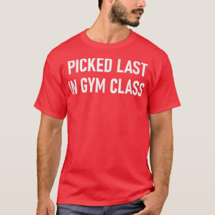 Laatst afgebeeld in gym-klasse, grappig, okes, Sar T-shirt
