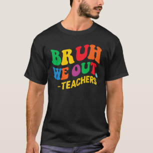 Laatste dag einde schooljaar zomer bruh we out the t-shirt