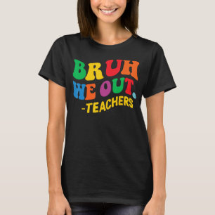 Laatste dag einde schooljaar zomer bruh we out the t-shirt