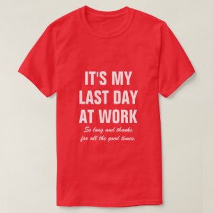 Laatste dag op het werk afscheid afscheid uittrede t-shirt