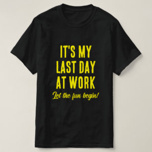 Laatste dag op het werk Laat het plezier beginnen  T-shirt
