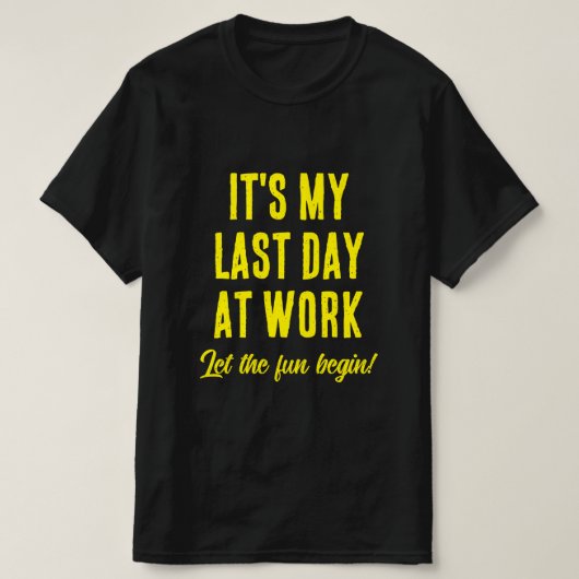 Laatste dag op het werk Laat het plezier beginnen  T-shirt (Design voorkant)