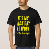 Laatste dag op het werk Laat het plezier beginnen  T-shirt (Voorkant)