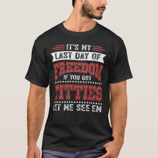 Laatste dag van de vrijheidspartij Bachelor Party  T-shirt