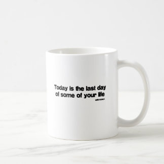 Laatste dag van je leven, citaat koffiemok