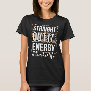 Laatste dag van School Straight Outta Energy Teach T-shirt