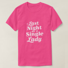 Laatste Nacht als Ongehuwde Dame - Bachelorette T-shirt
