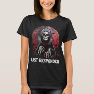 Laatste Responder Grim Reaper Dark Humor Halloween T-shirt